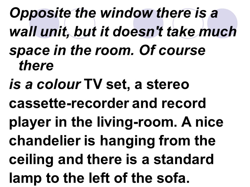 Opposite the window there is a wall unit, but it doesn't take much space